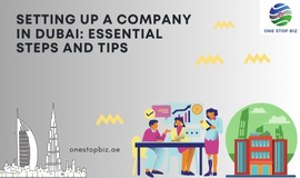 Setting Up a Company in Dubai: Essential Steps and Tips