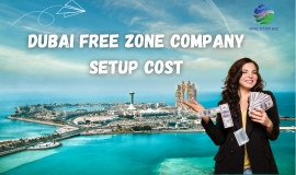 Dubai Free Zone Company Setup Cost: Understanding the Latest Trends and Insights